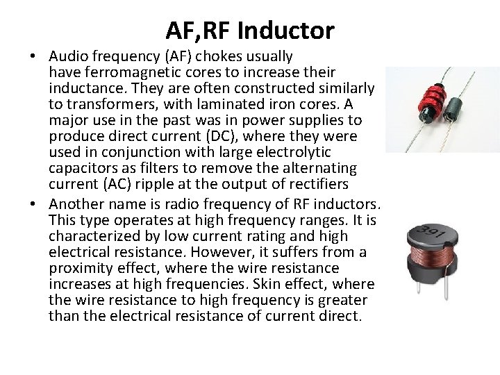 AF, RF Inductor • Audio frequency (AF) chokes usually have ferromagnetic cores to increase