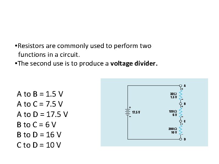  • Resistors are commonly used to perform two functions in a circuit. •