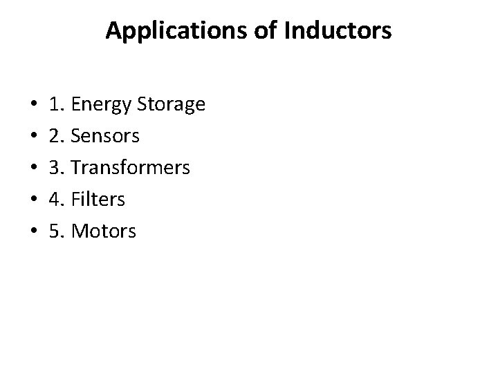 Applications of Inductors • • • 1. Energy Storage 2. Sensors 3. Transformers 4.