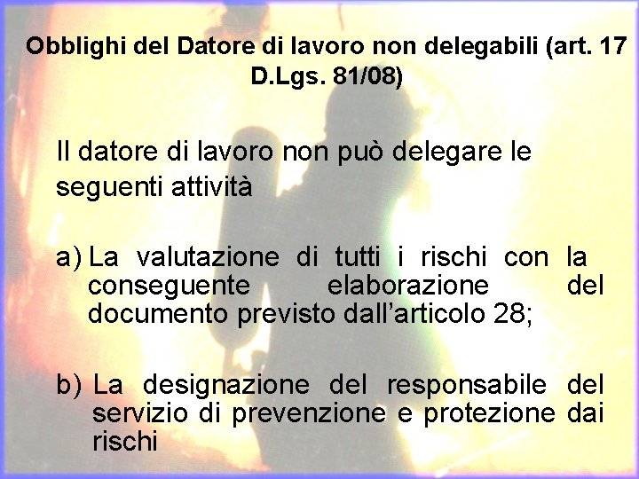 Obblighi del Datore di lavoro non delegabili (art. 17 D. Lgs. 81/08) Il datore