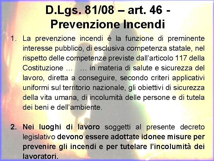 D. Lgs. 81/08 – art. 46 Prevenzione Incendi 1. La prevenzione incendi è la
