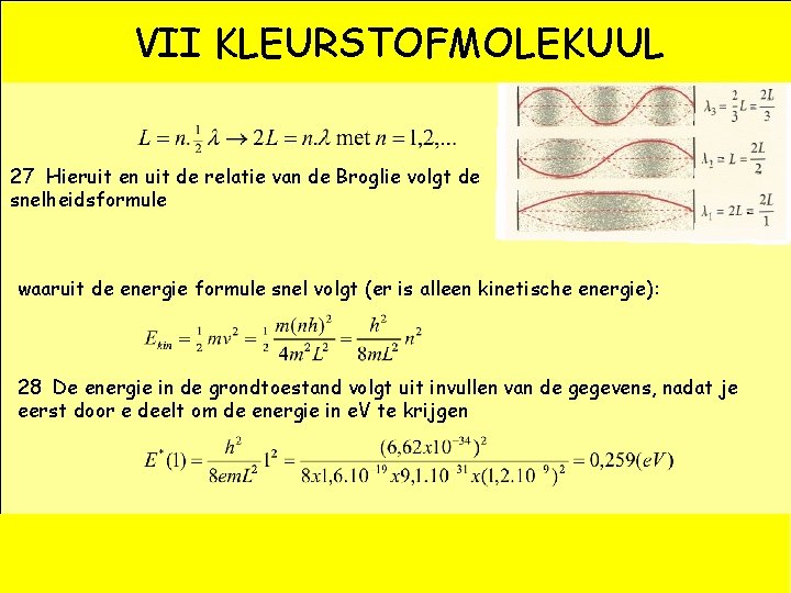 VII KLEURSTOFMOLEKUUL 26 Op lengte L passen een heel aantal buiken, dus 27 Hieruit