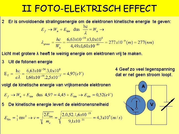 II FOTO-ELEKTRISCH EFFECT 2 Er is onvoldoende stralingsenergie om de elektronen kinetische energie te