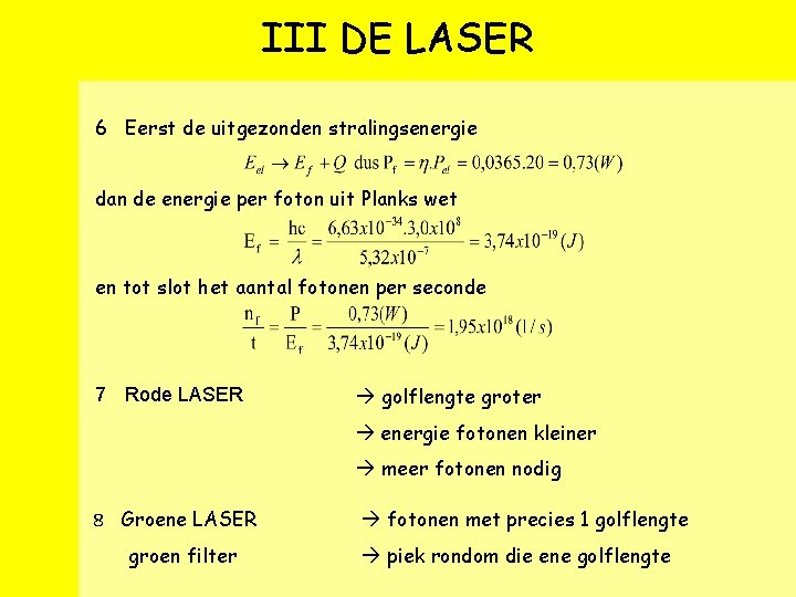 III DE LASER 6 Eerst de uitgezonden stralingsenergie dan de energie per foton uit