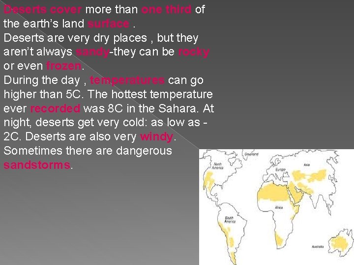 Deserts cover more than one third of the earth’s land surface. Deserts are very