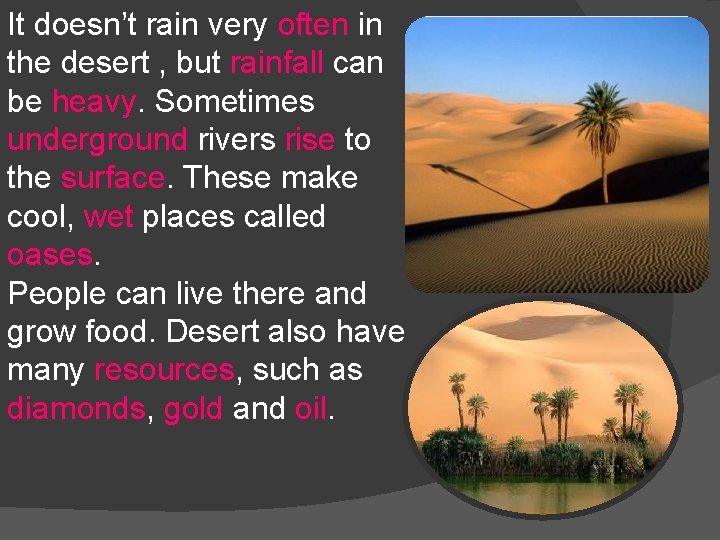 It doesn’t rain very often in the desert , but rainfall can be heavy.