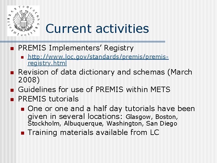 Current activities n PREMIS Implementers’ Registry n n http: //www. loc. gov/standards/premisregistry. html Revision Current activities n PREMIS Implementers’ Registry n n http: //www. loc. gov/standards/premisregistry. html Revision