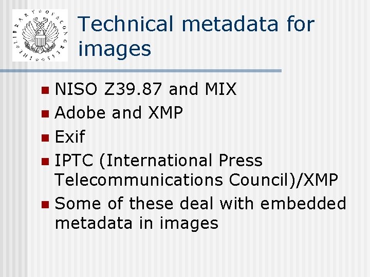 Technical metadata for images NISO Z 39. 87 and MIX n Adobe and XMP Technical metadata for images NISO Z 39. 87 and MIX n Adobe and XMP