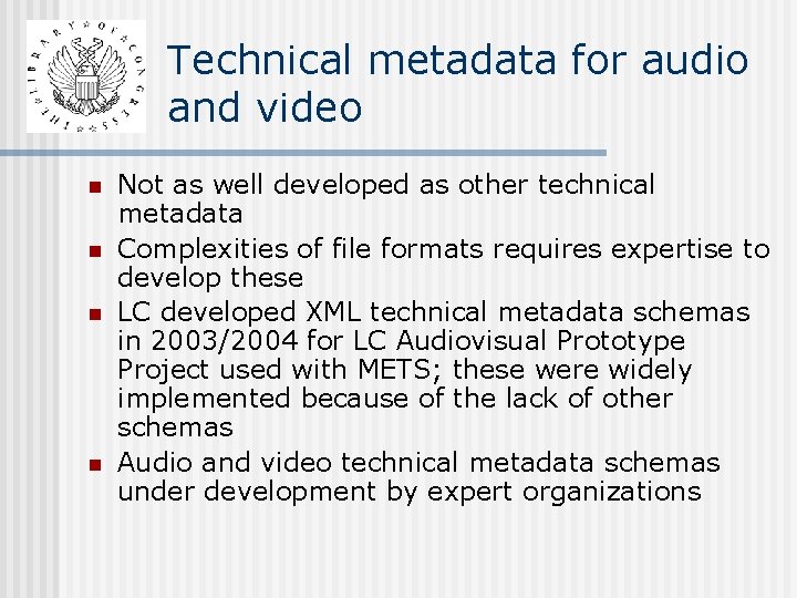 Technical metadata for audio and video n n Not as well developed as other Technical metadata for audio and video n n Not as well developed as other