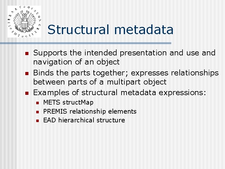 Structural metadata n n n Supports the intended presentation and use and navigation of Structural metadata n n n Supports the intended presentation and use and navigation of