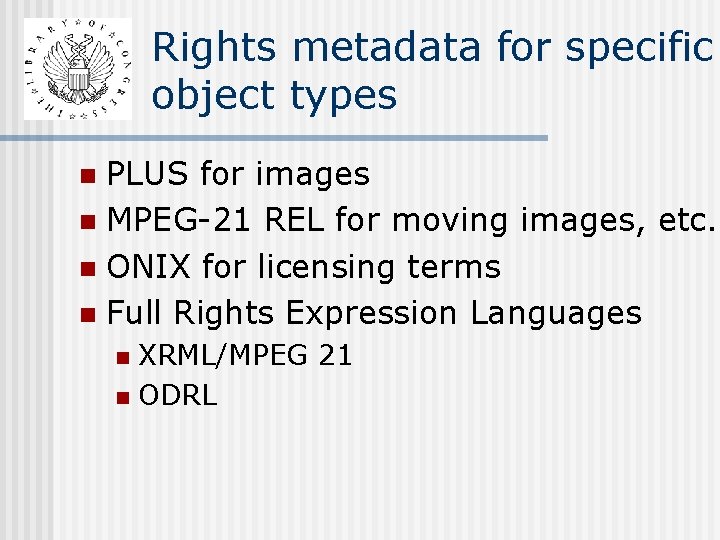 Rights metadata for specific object types PLUS for images n MPEG-21 REL for moving Rights metadata for specific object types PLUS for images n MPEG-21 REL for moving