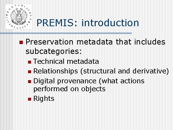 PREMIS: introduction n Preservation metadata that includes subcategories: Technical metadata n Relationships (structural and PREMIS: introduction n Preservation metadata that includes subcategories: Technical metadata n Relationships (structural and