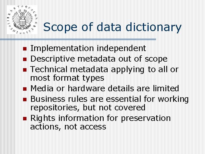 Scope of data dictionary n n n Implementation independent Descriptive metadata out of scope Scope of data dictionary n n n Implementation independent Descriptive metadata out of scope