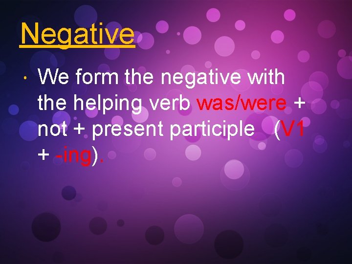 Negative We form the negative with the helping verb was/were + not + present