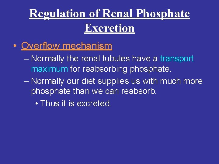 Regulation of Renal Phosphate Excretion • Overflow mechanism – Normally the renal tubules have
