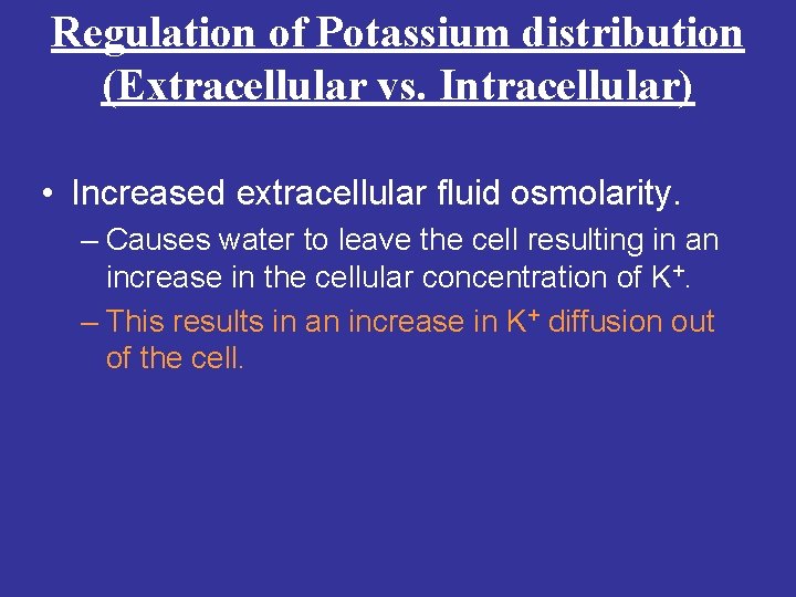 Regulation of Potassium distribution (Extracellular vs. Intracellular) • Increased extracellular fluid osmolarity. – Causes