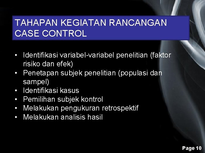 TAHAPAN KEGIATAN RANCANGAN CASE CONTROL • Identifikasi variabel-variabel penelitian (faktor risiko dan efek) •