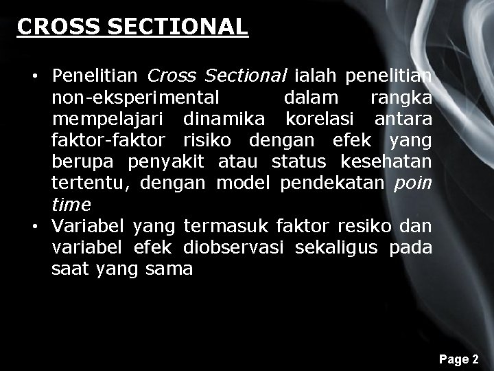 CROSS SECTIONAL • Penelitian Cross Sectional ialah penelitian non-eksperimental dalam rangka mempelajari dinamika korelasi