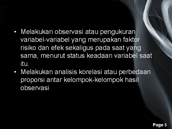  • Melakukan observasi atau pengukuran variabel-variabel yang merupakan faktor risiko dan efek sekaligus