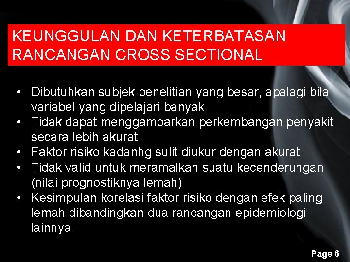 KEUNGGULAN DAN KETERBATASAN RANCANGAN CROSS SECTIONAL • Dibutuhkan subjek penelitian yang besar, apalagi bila