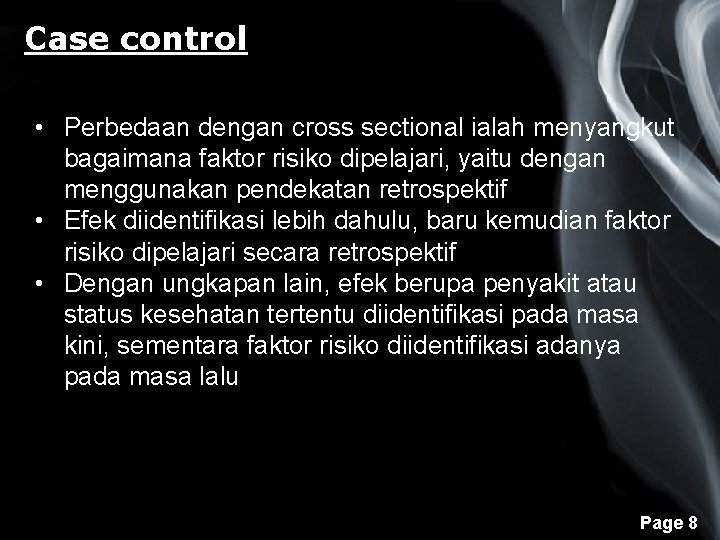 Case control • Perbedaan dengan cross sectional ialah menyangkut bagaimana faktor risiko dipelajari, yaitu