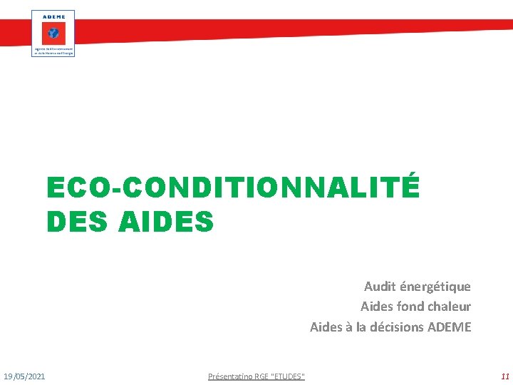 ECO-CONDITIONNALITÉ DES AIDES Audit énergétique Aides fond chaleur Aides à la décisions ADEME 19/05/2021