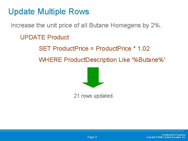 Update Multiple Rows Increase the unit price of all Butane Homegens by 2%. UPDATE