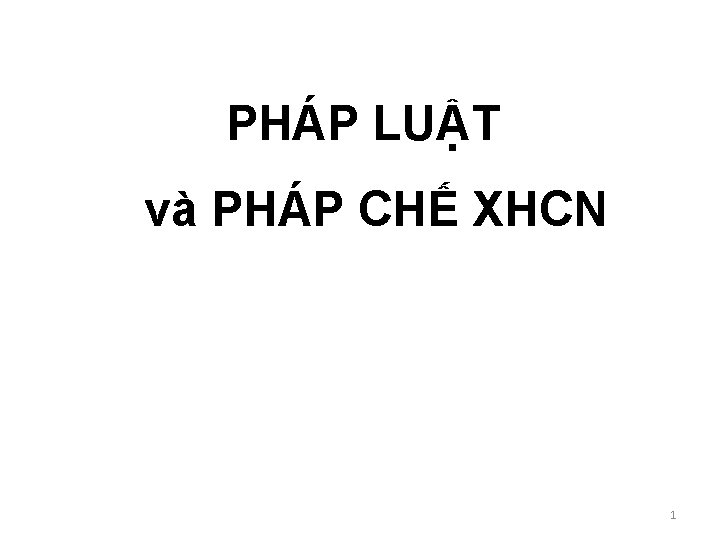 PHÁP LUẬT và PHÁP CHẾ XHCN 1 PHÁP LUẬT và PHÁP CHẾ XHCN 1