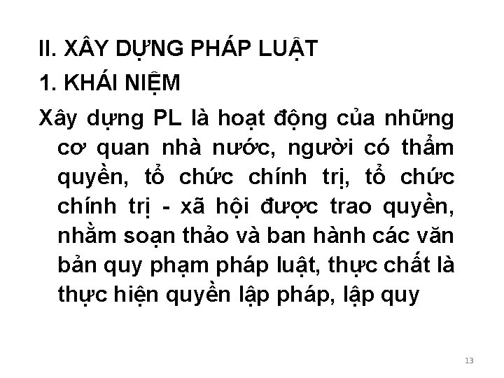 II. X Y DỰNG PHÁP LUẬT 1. KHÁI NIỆM Xây dựng PL là hoạt II. X Y DỰNG PHÁP LUẬT 1. KHÁI NIỆM Xây dựng PL là hoạt