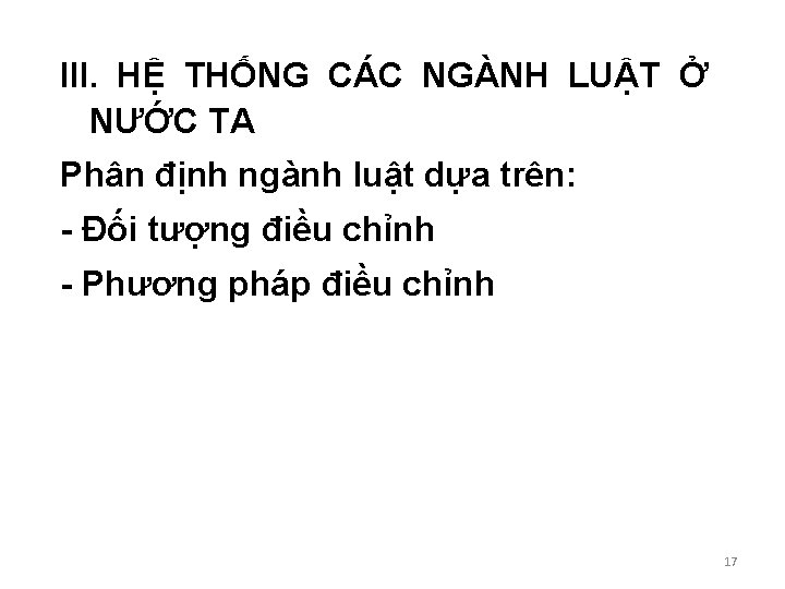 III. HỆ THỐNG CÁC NGÀNH LUẬT Ở NƯỚC TA Phân định ngành luật dựa III. HỆ THỐNG CÁC NGÀNH LUẬT Ở NƯỚC TA Phân định ngành luật dựa