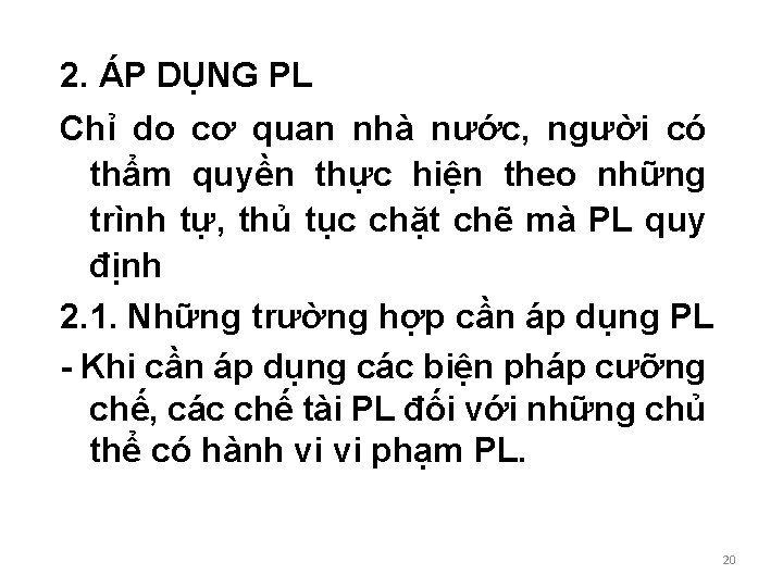 2. ÁP DỤNG PL Chỉ do cơ quan nhà nước, người có thẩm quyền 2. ÁP DỤNG PL Chỉ do cơ quan nhà nước, người có thẩm quyền