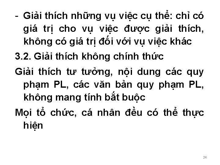 - Giải thích những vụ việc cụ thể: chỉ có giá trị cho vụ - Giải thích những vụ việc cụ thể: chỉ có giá trị cho vụ
