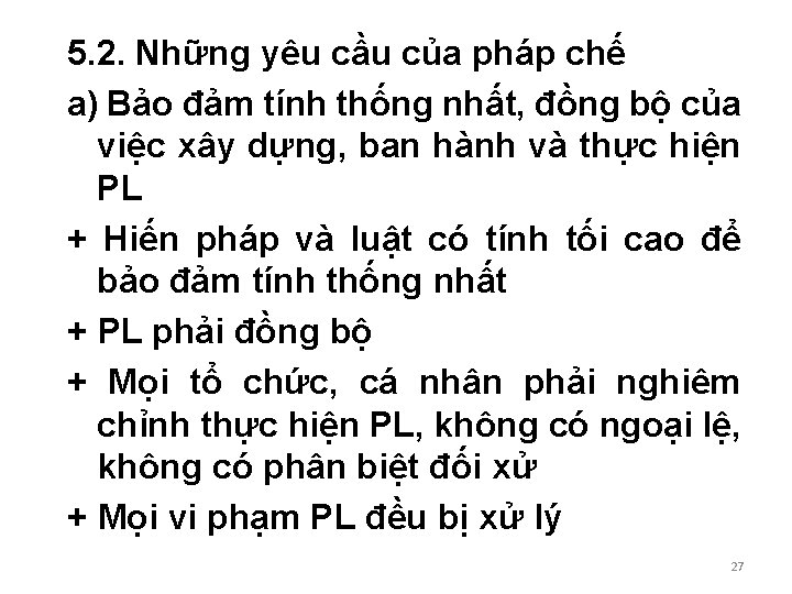 5. 2. Những yêu cầu của pháp chế a) Bảo đảm tính thống nhất, 5. 2. Những yêu cầu của pháp chế a) Bảo đảm tính thống nhất,
