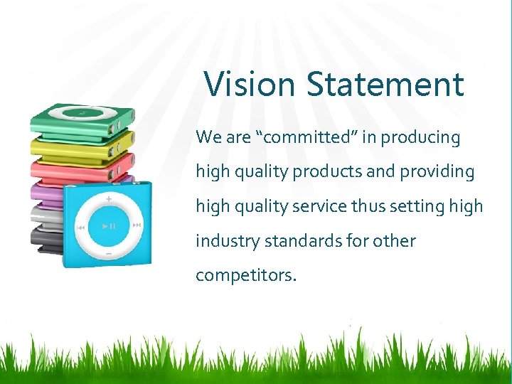 Vision Statement We are “committed” in producing high quality products and providing high quality