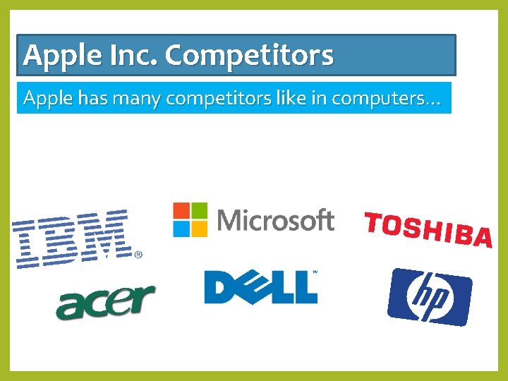 Apple Inc. Competitors Apple has many competitors like in computers… 