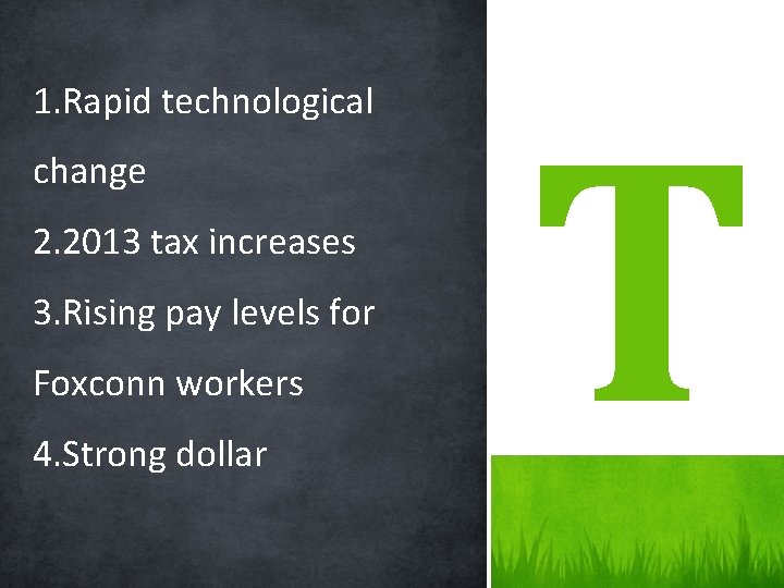 1. Rapid technological change 2. 2013 tax increases 3. Rising pay levels for Foxconn