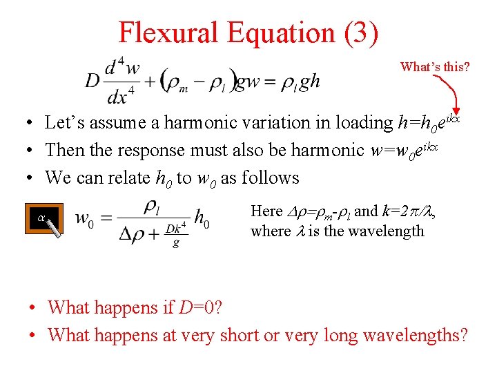 Flexural Equation (3) What’s this? • Let’s assume a harmonic variation in loading h=h Flexural Equation (3) What’s this? • Let’s assume a harmonic variation in loading h=h