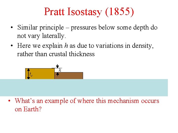 Pratt Isostasy (1855) • Similar principle – pressures below some depth do not vary