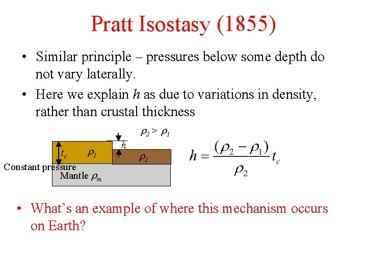 Pratt Isostasy (1855) • Similar principle – pressures below some depth do not vary