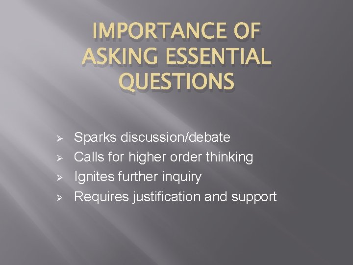 IMPORTANCE OF ASKING ESSENTIAL QUESTIONS Ø Ø Sparks discussion/debate Calls for higher order thinking