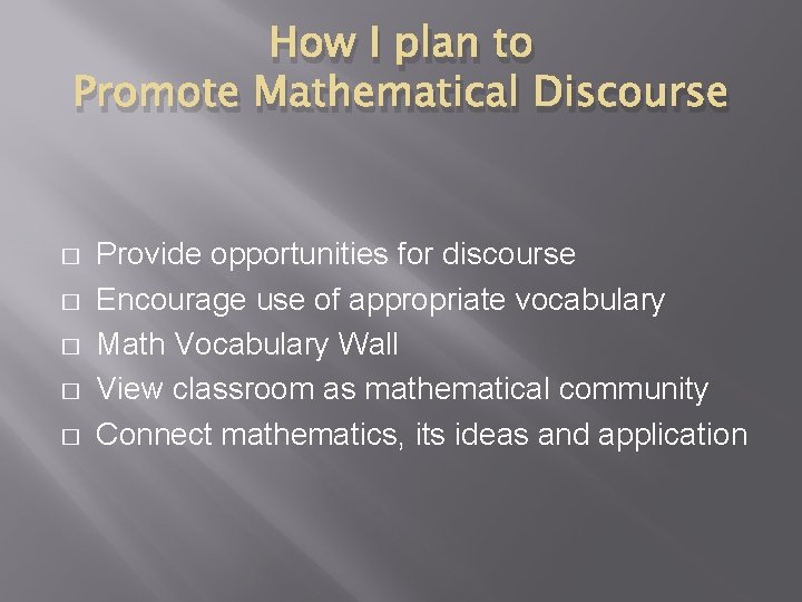 How I plan to Promote Mathematical Discourse � � � Provide opportunities for discourse