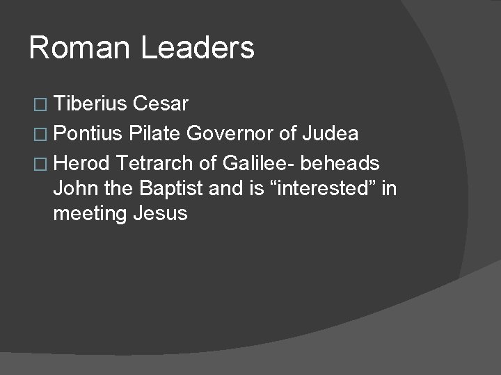 Roman Leaders � Tiberius Cesar � Pontius Pilate Governor of Judea � Herod Tetrarch