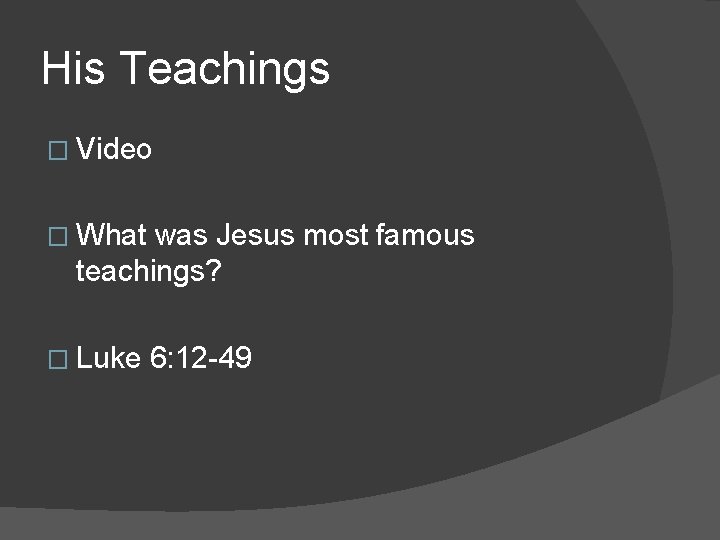His Teachings � Video � What was Jesus most famous teachings? � Luke 6:
