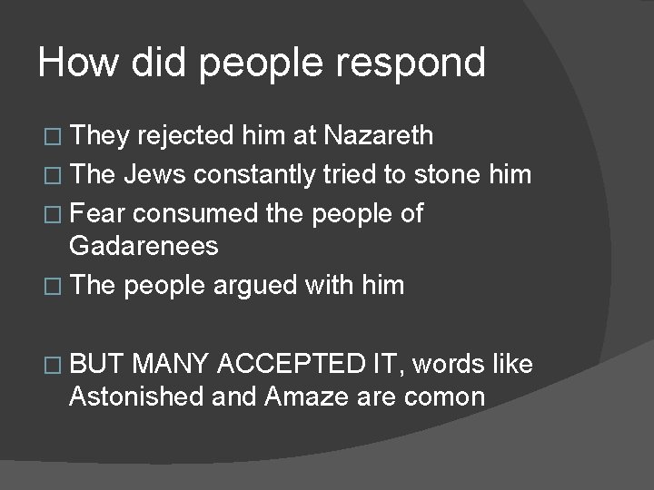 How did people respond � They rejected him at Nazareth � The Jews constantly