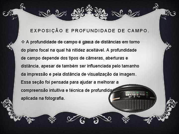 EXPOSIÇÃO E PROFUNDIDADE DE CAMPO. v A profundidade de campo é gama de distâncias