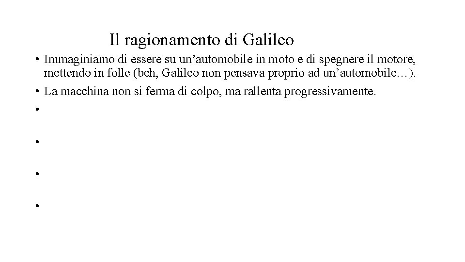 Il ragionamento di Galileo • Immaginiamo di essere su un’automobile in moto e di Il ragionamento di Galileo • Immaginiamo di essere su un’automobile in moto e di