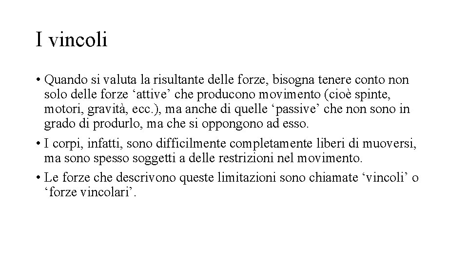 I vincoli • Quando si valuta la risultante delle forze, bisogna tenere conto non I vincoli • Quando si valuta la risultante delle forze, bisogna tenere conto non