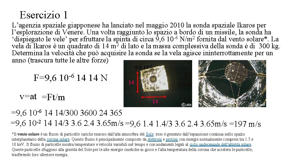 Esercizio 1 L’agenzia spaziale giapponese ha lanciato nel maggio 2010 la sonda spaziale Ikaros Esercizio 1 L’agenzia spaziale giapponese ha lanciato nel maggio 2010 la sonda spaziale Ikaros