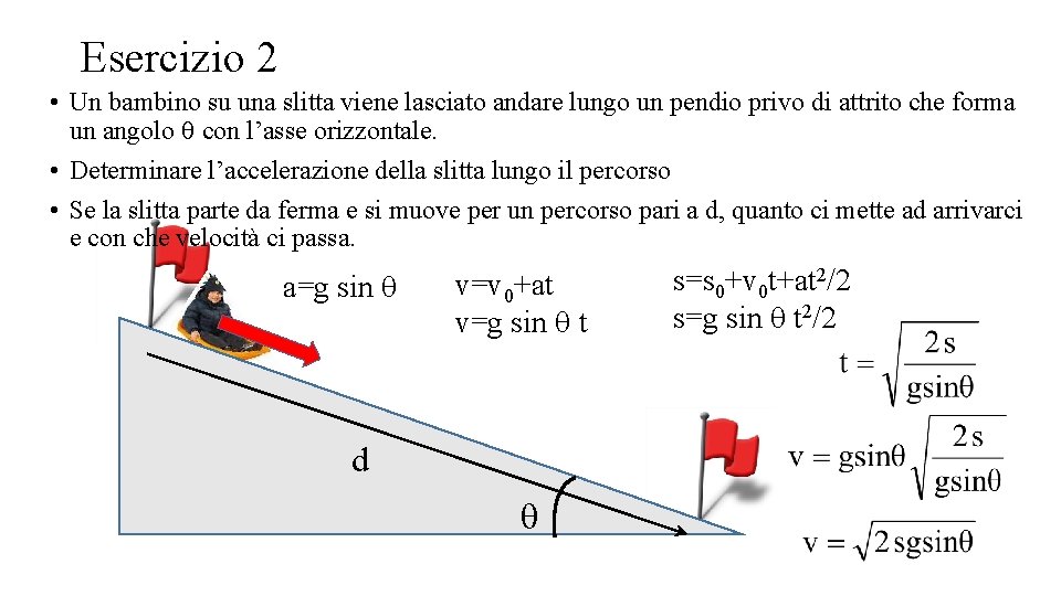 Esercizio 2 • Un bambino su una slitta viene lasciato andare lungo un pendio Esercizio 2 • Un bambino su una slitta viene lasciato andare lungo un pendio