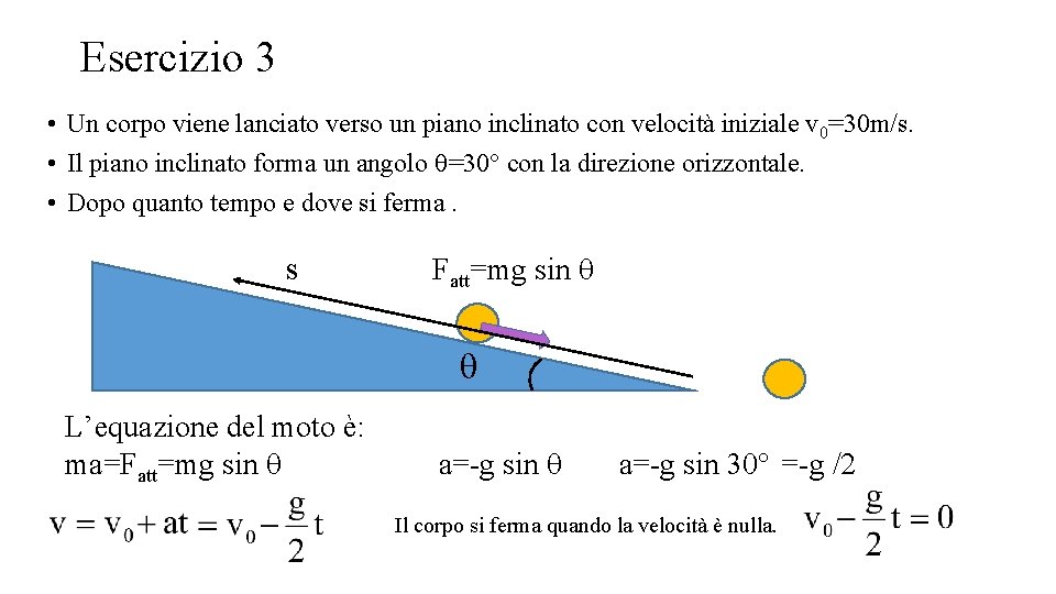 Esercizio 3 • Un corpo viene lanciato verso un piano inclinato con velocità iniziale Esercizio 3 • Un corpo viene lanciato verso un piano inclinato con velocità iniziale